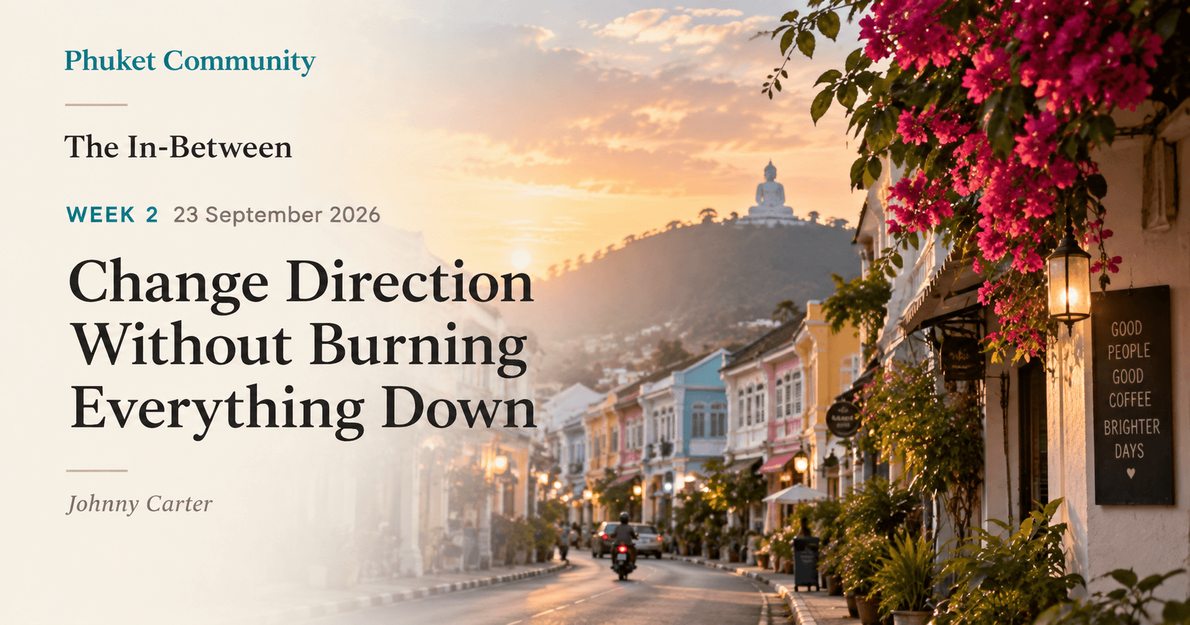 The In-Between — Change direction without burning everything down — Johnny Carter for Phuket Community